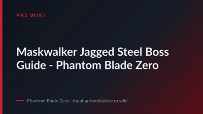 Maskwalker Jagged Steel Boss Guide - Phantom Blade Zero