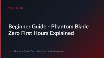 Beginner Guide - Phantom Blade Zero First Hours Explained